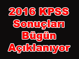 2016 KPSS Sonuçları Bugün Açıklanıyor