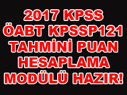 2017 KPSS ÖABT KPSSP121 TAHMİNİ PUAN HESAPLAMA MODÜLÜ KULLANIMA HAZIRDIR!