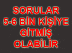 Soruların 5-6 Bin kişiye Ulaştırıldığı Tahmin Ediliyor